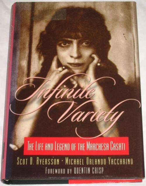 INFINITE VARIETY: THE LIFE AND LEGEND OF THE MARCHESA CASATI - RYERSSON & YACCARINO
