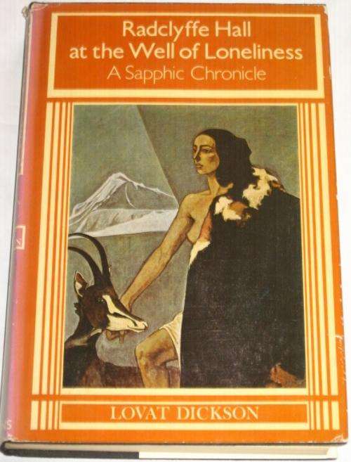 RADCLYFFE HALL AT THE WELL OF LONELINESS: A SAPPHIC CHRONICLE - LOVAT DICKSON