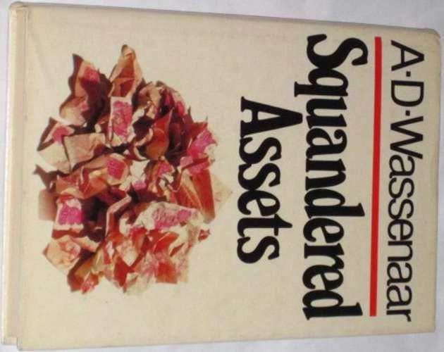 *SIGNED* SQUANDERED ASSETS - A. D. WASSENAAR