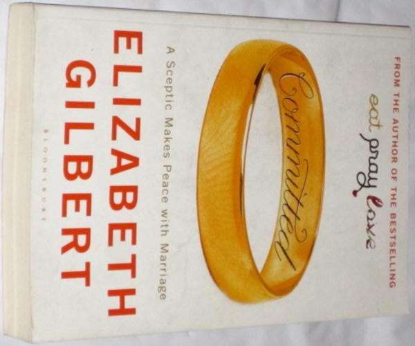 COMMITTED: A SCEPTIC MAKES PEACE WITH MARRIAGE - ELIZABETH GILBERT