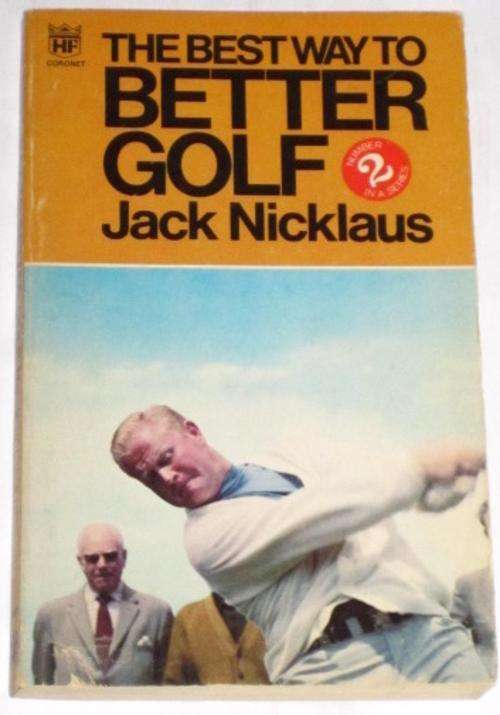 THE BEST WAY TO BETTER GOLF: NO 2 - JACK NICKLAUS