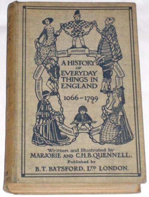 A HISTORY OF EVERYDAY THINGS IN ENGLAND 1066-1799 - MARJORIE & C. H. B QUENNELL