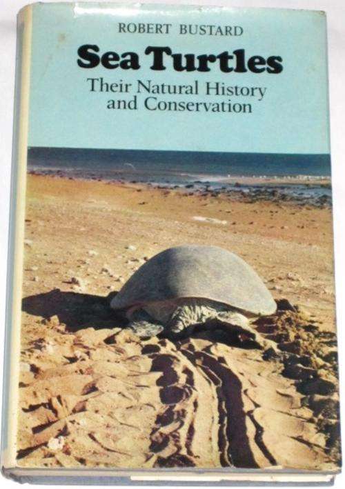 SEA TURTLES: THEIR NATURAL HISTORY AND CONSERVATION - ROBERT BUSTARD
