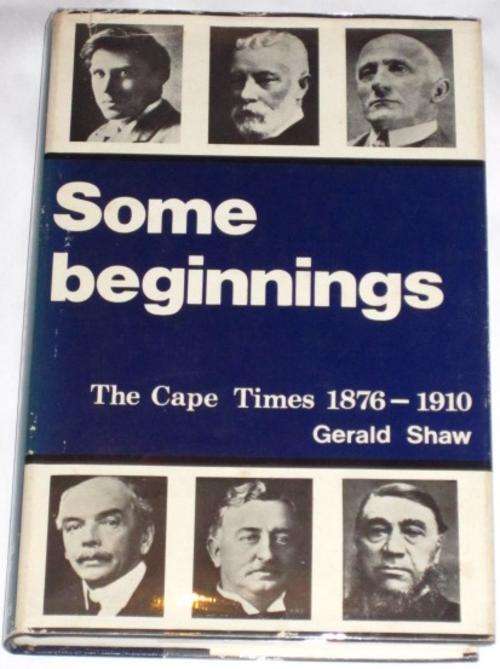 *SIGNED* SOME BEGINNINGS: THE CAPE TIMES: 1876-1910 - GERALD SHAW