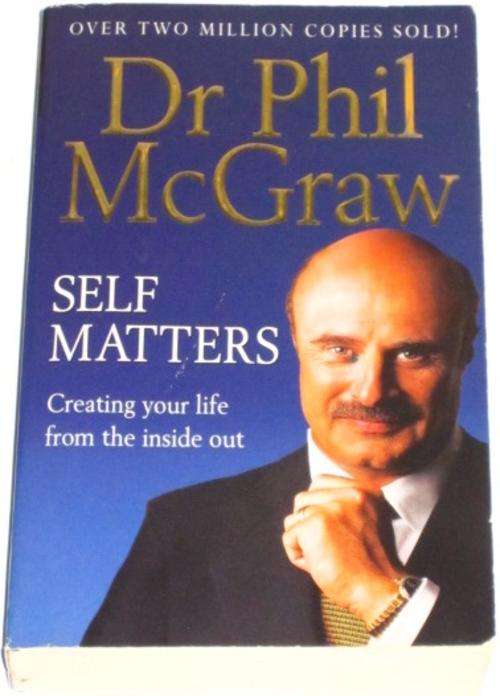 SELF MATTERS: CREATING YOUR LIFE FROM THE INSIDE OUT - DR. PHIL MCGRAW