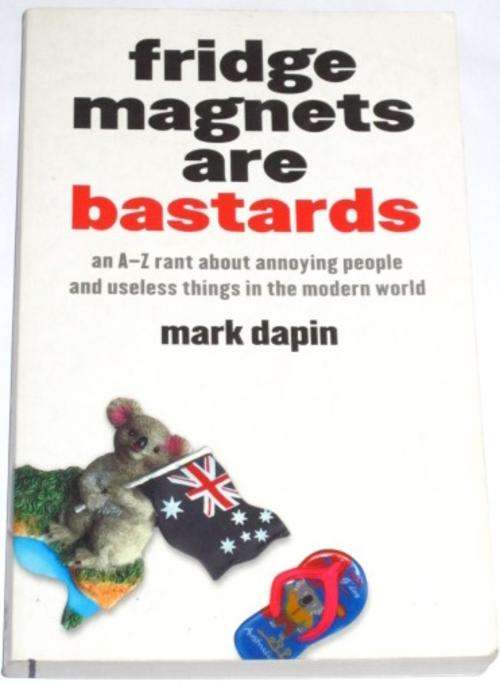 FRIDGE MAGNETS ARE BASTARDS - MARK DAPIN