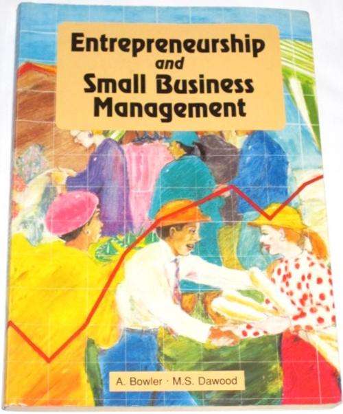 ENTREPRENEURSHIP AND SMALL BUSINESS MANAGEMENT - A. BOWLER & M.S. DAWOOD