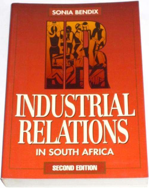 INDUSTRIAL RELATIONS IN SOUTH AFRICA: SECOND EDITION - SONIA BENDIX
