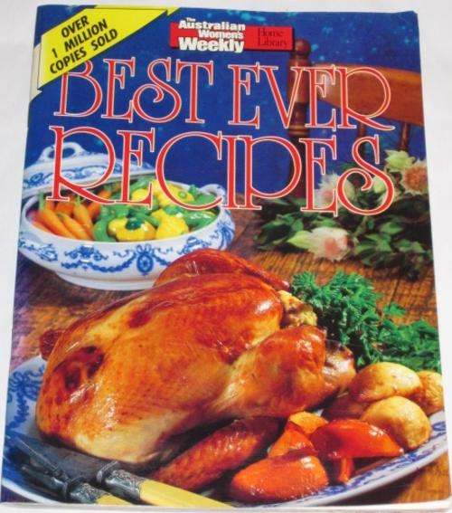 BEST EVER RECIPES - AUSTRALIAN WOMEN'S WEEKLY (OVER 1 MILLION COPIES SOLD)