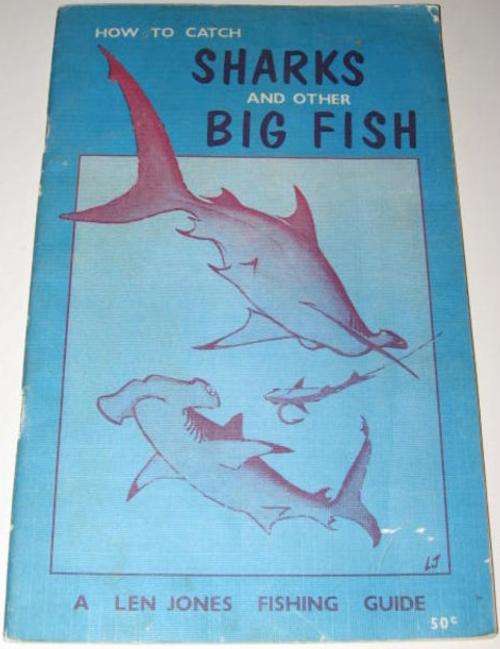 HOW TO CATCH SHARKS AND OTHER BIG FISH - LEN JONES