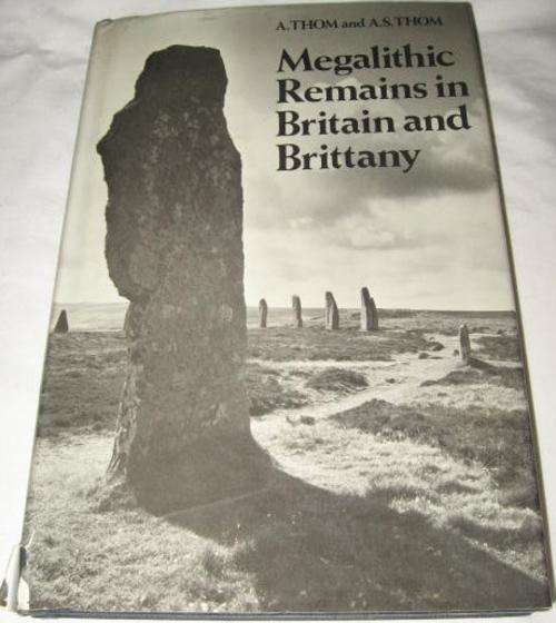 MEGALITHIC REMAINS IN BRITAIN AND BRITTANY - A. THOM AND A. S. THOM