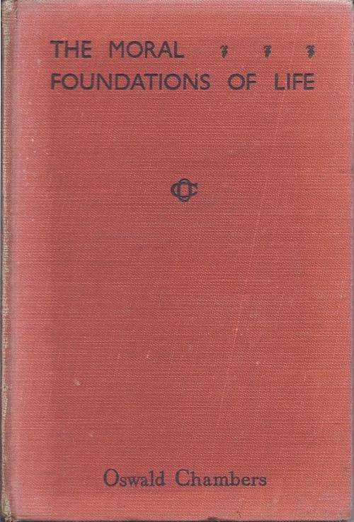 THE MORAL FOUNDATIONS OF LIFE - OSWALD CHAMBERS