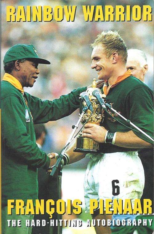 RAINBOW WARRIOR: THE HARD-HITTING AUTOBIOGRAPHY - FRANCOIS PIENAAR