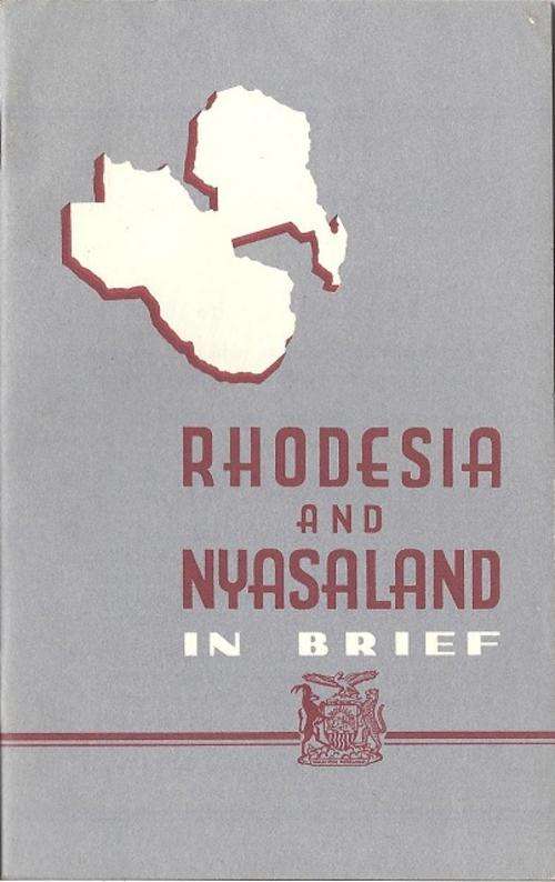 RHODESIA AND NYASALAND IN BRIEF