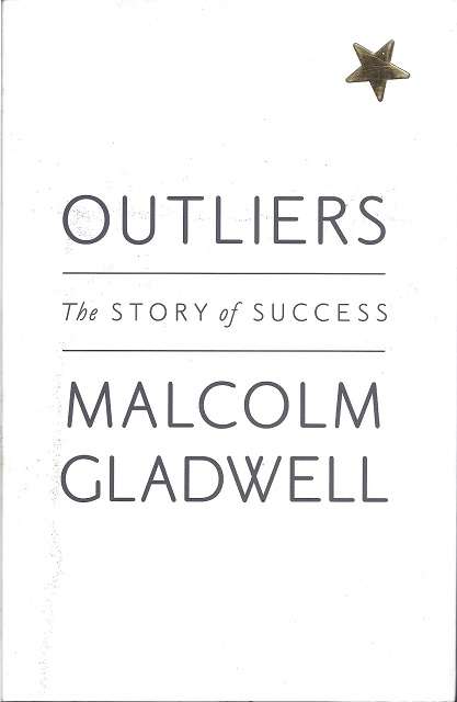 OUTLIERS: THE STORY OF SUCCESS - MALCOLM GLADWELL