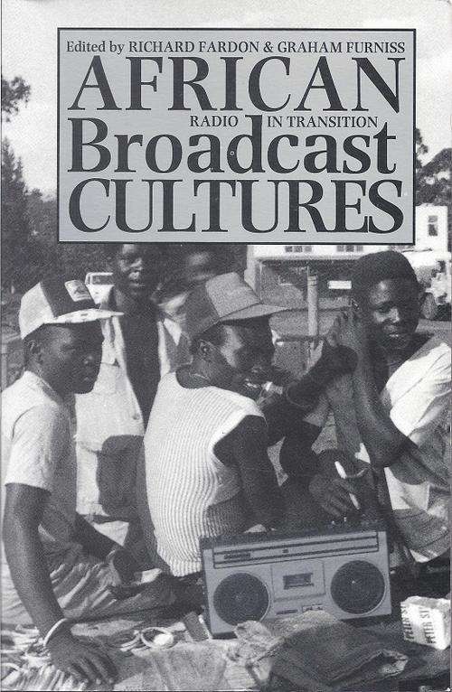 AFRICAN RADIO BROADCAST CULTURES: RADIO IN TRANSITION - FARDON & FURNISS