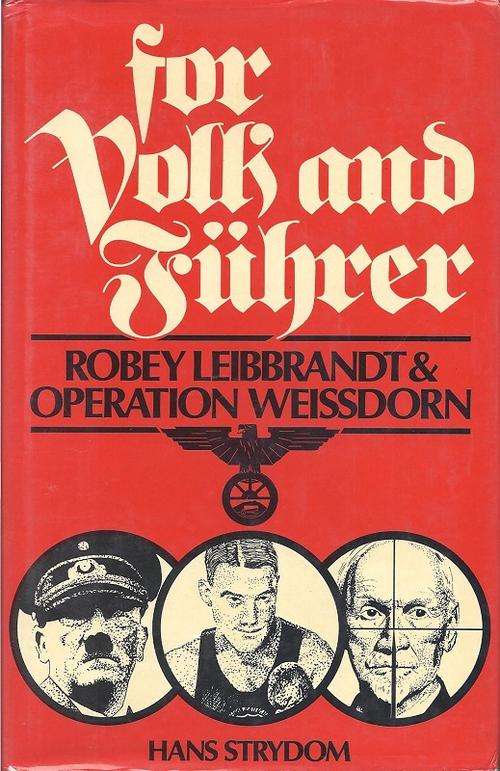 FOR VOLK AND FUHRER: ROBEY LEIBBRANDT & OPERATION WEISSDORN - HANS STRYDOM