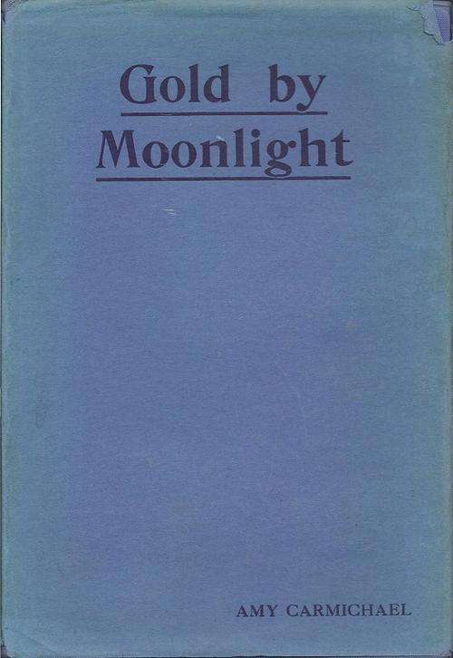GOLD BY MOONLIGHT - AMY CARMICHAEL