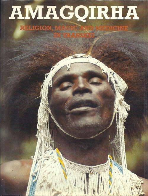 AMAGQIRHA: RELIGION, MAGIC AND MEDICINE IN TRANSKEI - JOAN A. BROSTER & HERBERT C. BOURN