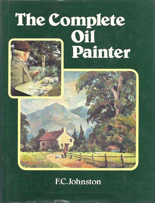 THE COMPLETE OIL PAINTER - F.C. JOHNSTON