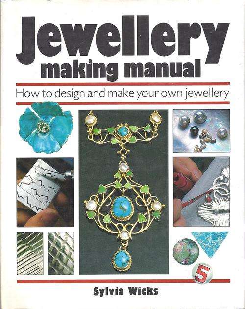 JEWELLERY MAKING MANUAL: HOW TO DESIGN AND MAKE YOUR OWN JEWELLERY - SYLVIA WICKS