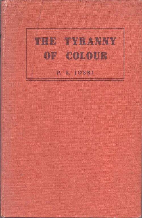 *SIGNED* THE TYRANNY OF COLOUR: A STUDY OF THE INDIAN PROBLEM IN SOUTH AFRICA - P. S. JOSHI