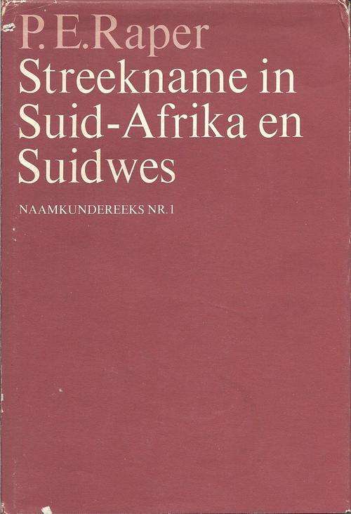 STREEKNAME IN SUID-AFRIKA EN SUIDWES - P. E. RAPER (NAAMKUNDEREEKS NR. 1)