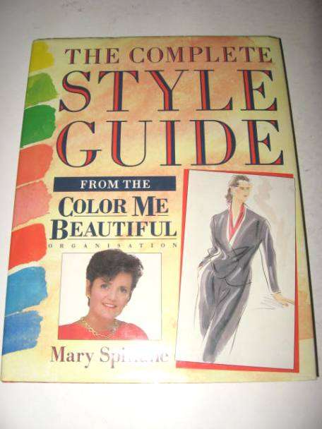 THE COMPLETE STYLE GUIDE: FROM THE COLOUR ME BEAUTIFUL ORGANISATION BY MARY SPILLANE *HALF PRICE CHR