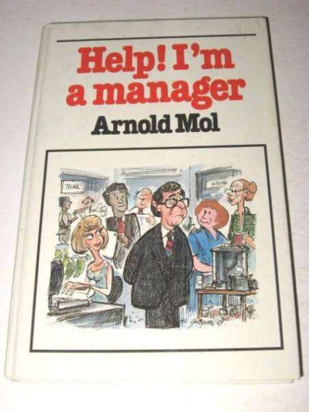 HELP! I'M A MANAGER BY ARNOLD MOL
