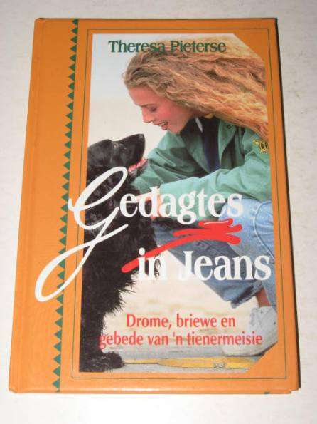 GEDAGTES IN JEANS: DROME, BRIEWE EN GEBEDE VAN 'N TIENERMEISIE DEUR THERESA PIETERSE