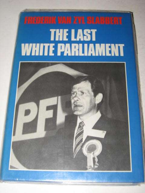 THE LAST WHITE PARLIAMENT BY FREDERICK VAN ZYL SLABBERT