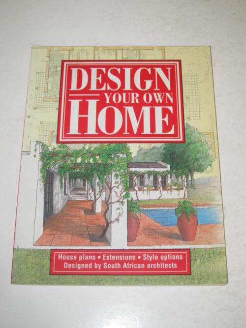 DESIGN YOUR OWN HOME: HOUSE PLANS, EXTENSIONS, STYLE OPTIONS - DESIGNED BY SOUTH AFRICAN ARCHITECTS