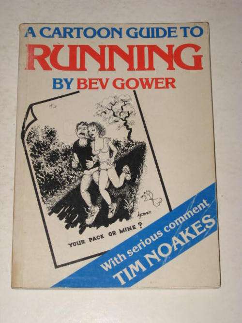 CARTOON GUIDE TO RUNNING BY BEV GOWER - WITH SERIOUS COMMENT BY TIM NOAKES