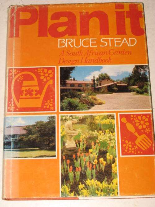 PLAN IT: SOUTH AFRICAN GARDEN DESIGN HANDBOOK BY BRUCE STEAD