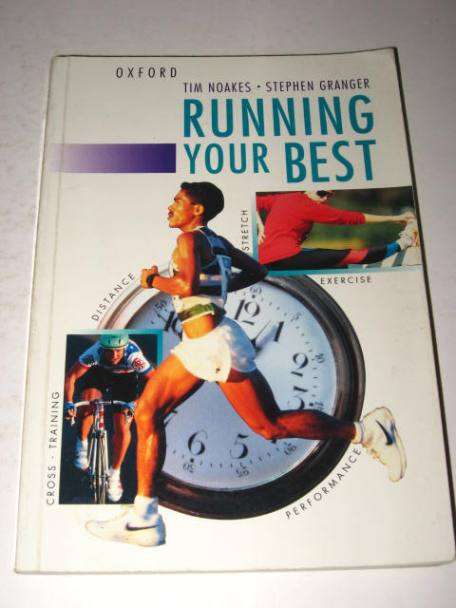 RUNNING YOUR BEST BY TIM NOAKES AND STEPHEN GRANGER