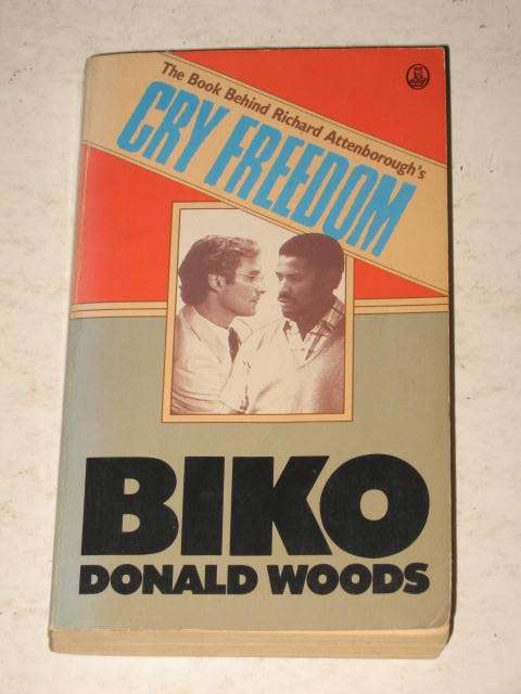 BIKO: THE STORY BEHIND RICHARD ATTENBOROUGH'S CRY FREEDOM BY DONALD WOODS