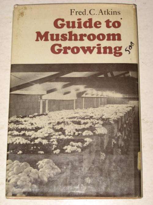 GUIDE TO MUSHROOM GROWING BY FRED C. ATKINS