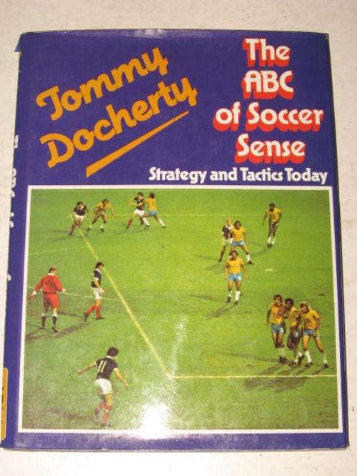 ABC OF SOCCER SENSE: STRATEGY AND TACTICS TODAY BY TOMMY DOCHERTY