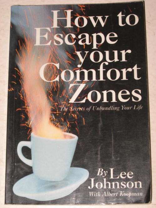 HOW TO ESCAPE YOUR COMFORT ZONES: SECRETS OF UNBUNDLING YOUR LIFE BY LEE JOHNSON