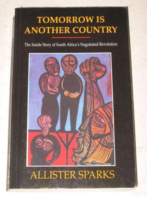 TOMORROW IS ANOTHER COUNTRY: INSIDE STORY OF SOUTH AFRICA'S NEGOTIATED REVOLUTION BY ALLISTER SPARKS