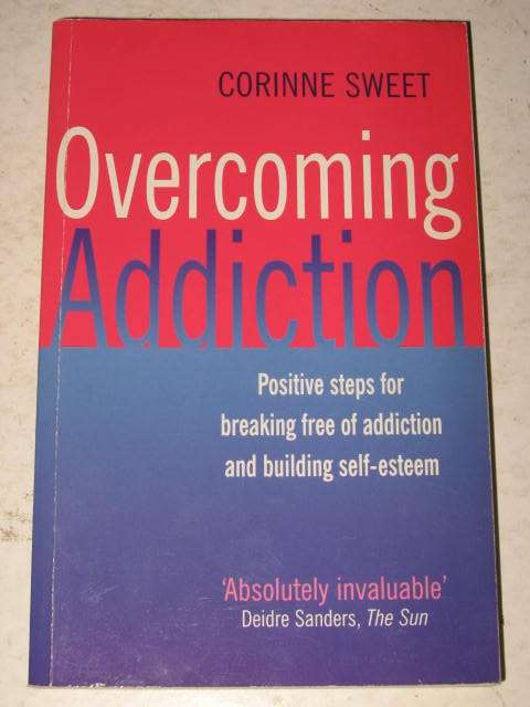 OVERCOMING ADDICTION: POSITIVE STEPS FOR BREAKING FREE & BUILDING SELF-ESTEEM - CORINNE SWEET *HALF