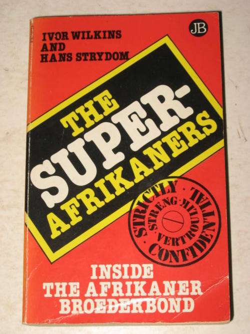 THE SUPER-AFRIKANERS: INSIDE THE AFRIKANER BROEDERBOND BY IVOR WILKINS & HANS STRYDOM