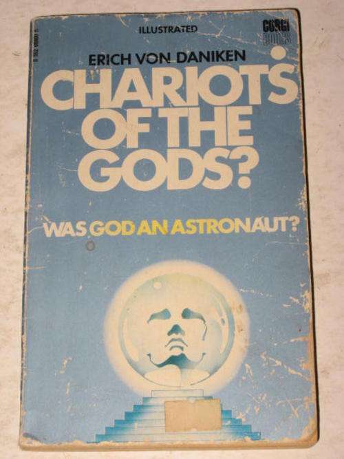 CHARIOTS OF THE GODS: WAS GOD AN ASTRONAUT? BY ERICH VON DANIKEN