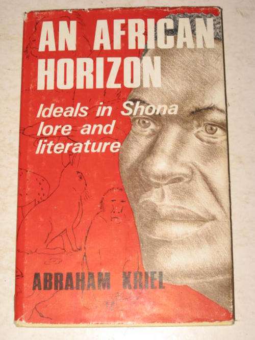 AN AFRICAN HORIZON: IDEALS IN SHONA LORE AND LITERATURE BY ABRAHAM KRIEL *CLEARANCE SALE*