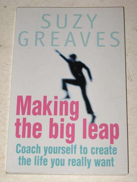 MAKING THE BIG LEAP: COACH YOURSELF TO CREATE THE LIFE YOU REALLY WANT BY S. GREAVES