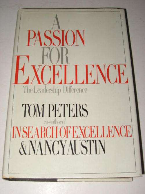 A PASSION FOR EXCELLENCE : THE LEADERSHIP DIFFERENCE BY TOM PETERS & NANCY AUSTEN