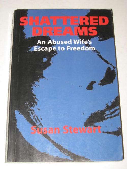 SHATTERED DREAMS: AN ABUSED WIFE'S ESCAPE TO FREEDOM BY SUSAN STEWART *HALF PRICE CHRISTMAS CLEARANC