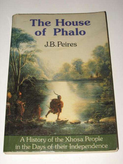 THE HOUSE OF PHALO: HISTORY OF THE XHOSA PEOPLE IN THE DAYS OF THEIR INDEPENDENCE *FREE POSTAGE*