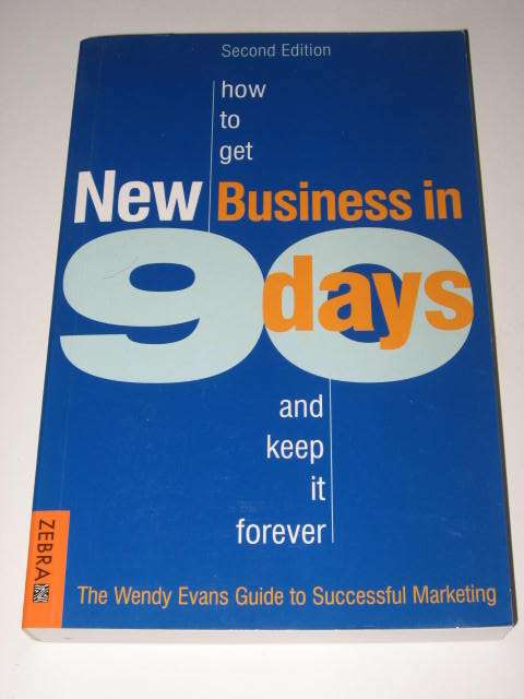 HOW TO GET NEW BUSINESS IN 90 DAYS AND KEEP IT FOREVER BY WENDY EVANS *HALF PRICE OCTOBER CLEARANCE