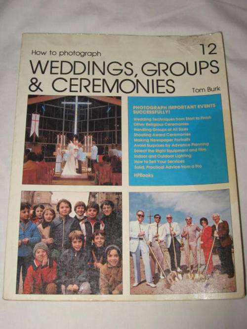 HOW TO PHOTOGRAPH WEDDINGS, GROUPS AND CEREMONIES BY TOM BURK